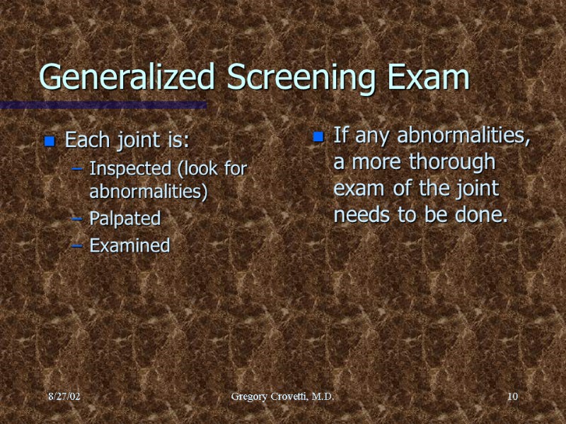 8/27/02 Gregory Crovetti, M.D. 10 Generalized Screening Exam If any abnormalities, a more thorough